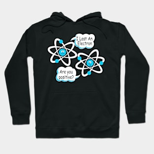 I Lost An Electron - Are You Positive? Funny Science Hoodie